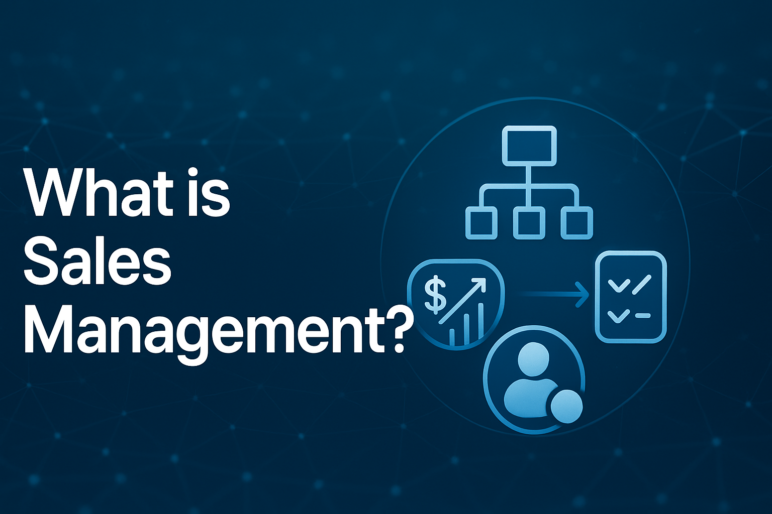 What Is Sales Management? A Practical Guide to the Core Functions, Process, and Skills